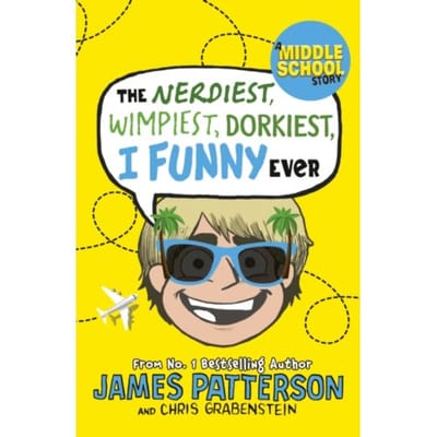 The Nerdiest, Wimpiest, Dorkiest I Funny Ever - I Funny - James Patterson