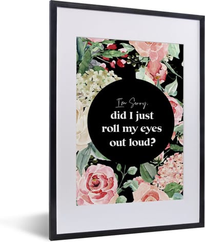 Fotolijst incl. Poster - Kids - Spreuken - Planten - Quotes - Im sorry, did I just roll my eyes out loud? - 30x40 cm - Posterlijst