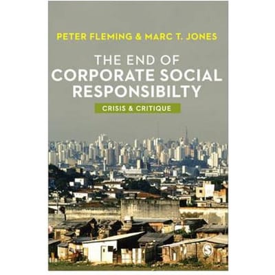 The End Of Corporate Social Responsibility: Crisis And Critique - Fleming