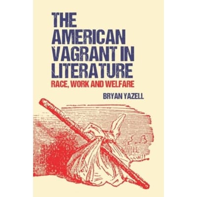 The American Vagrant In Literature - Bryan Yazell