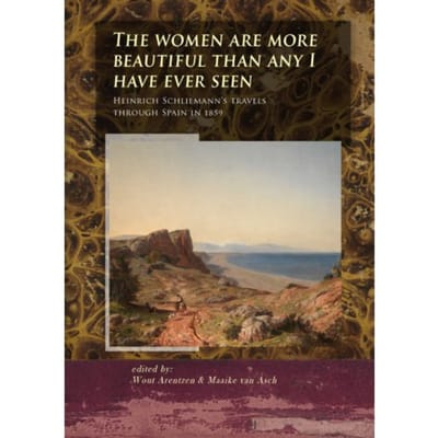 The Women Are More Beautiful Than Any I Have Ever Seen - The Schliemann Diaries