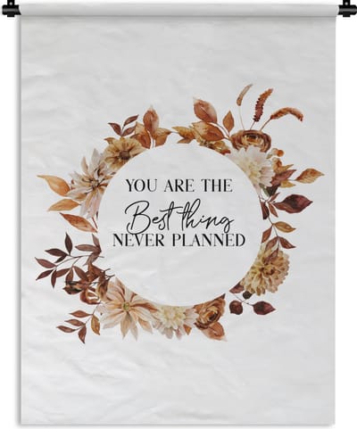 Wandkleed - Wanddoek - Relatie - Spreuken - You are the best thing never planned - Quotes - 90x120 cm - Wandtapijt