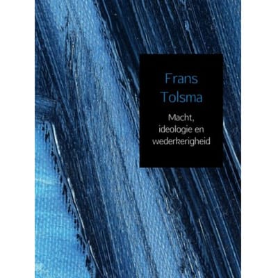 Macht, Ideologie En Wederkerigheid - Frans Tolsma