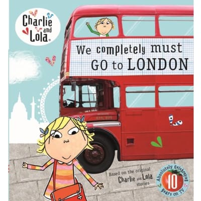 Charlie And Lola: We Completely Must Go To London - Charlie And Lola - Child, Lauren