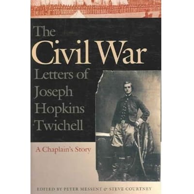 The Civil War Letters Of Joseph Hopkins Twichell - Twichell, Joseph Hopkins
