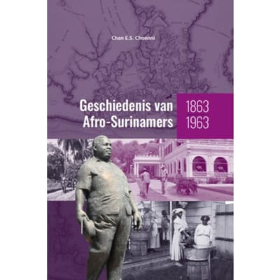 Geschiedenis Van Afro-Surinamers 1863-1963 - Chan E.S. Choenni