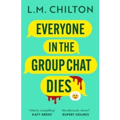 Everyone In The Group Chat Dies - L.M. Chilton