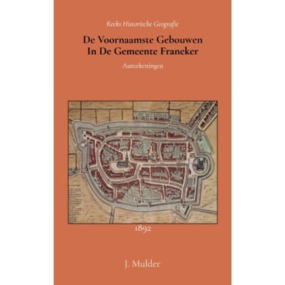 De Voornaamste Gebouwen In De Gemeente Franeker - J. Mulder