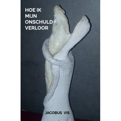 Hoe Ik Mijn Onschuld Verloor - Jacobus Vis