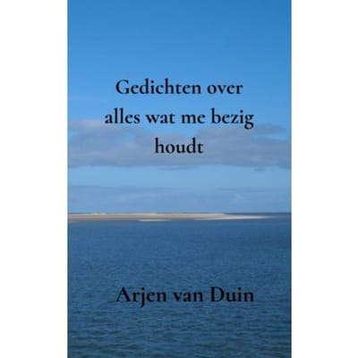 Gedichten Over Alles Wat Me Bezig Houdt - Arjen Van Duin