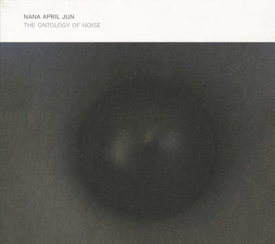 Nana April Jun - The Onthology Of Noise (CD)