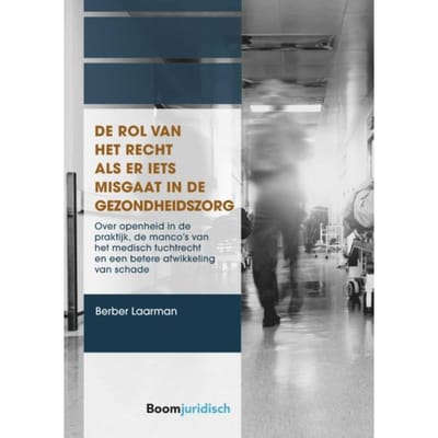 De Rol Van Het Recht Als Er Iets Misgaat In De Gezondheidszorg - A-Lab (Amsterdam Institute For - Berber Laarman