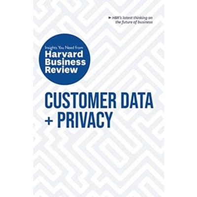 Customer Data And Privacy: The Insights You Need From Harvard Business Review - Hbr Insights Series - Harvard Business Review