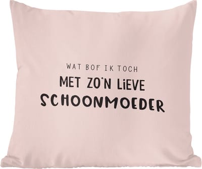 Sierkussens - Kussentjes Woonkamer - 40x40 cm - Schoonmoeder - Wat bof ik toch met zo'n lieve schoonmoeder - Spreuken - Quotes