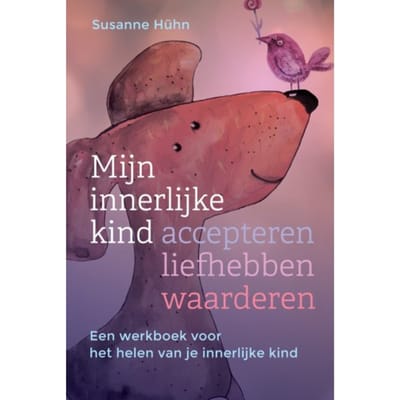 Mijn Innerlijke Kind - Accepteren, Liefhebben, Waarderen - Het Innerlijke Kind - Susanne Hühn