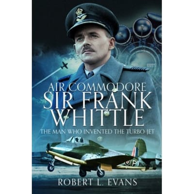 Air Commodore Sir Frank Whittle - Robert L Evans