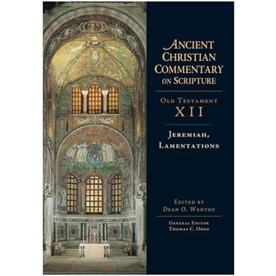 Jeremiah, Lamentations - Ancient Christian Commentary On Scripture - Wenthe, Dean O.