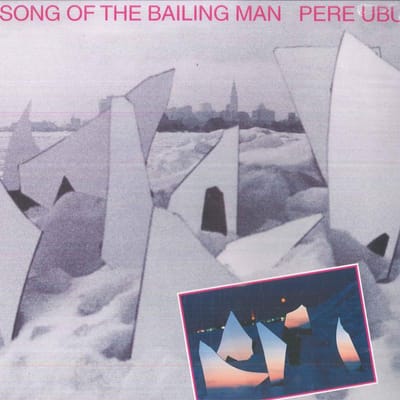 LP Plaat PERE UBU - Song Of The Bailing Man FIRELP365 Fire Records 2016 VK Rock