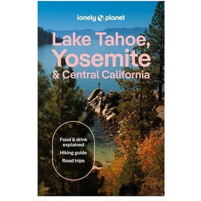 Lonely Planet Lake Tahoe, Yosemite And Central California - Travel Guide - Lonely Planet