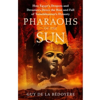 Pharaohs Of The Sun - Guy de la Bedoyere
