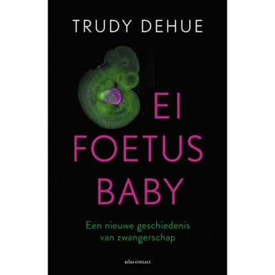 Ei, Foetus, Baby - Trudy Dehue