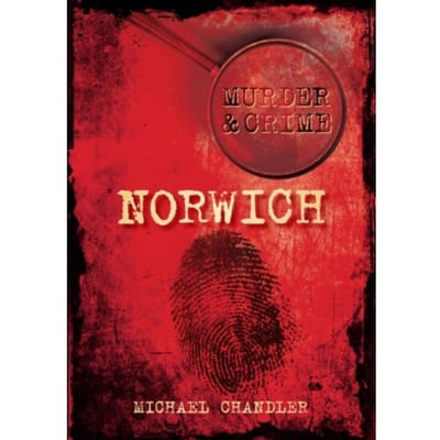 Murder And Crime Norwich - Michael Chandler