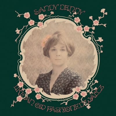 Like An Old Fashioned Waltz - Sandy Denny