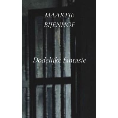 Dodelijke Fantasie - Maartje Bijenhof