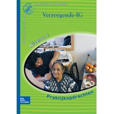 Beroepspraktijkvorming Verzorgende-Ig / Praktijkopdrachten Voor Kwalificatieniveau 3 -