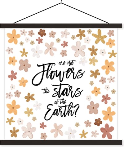 Posterhanger incl. Poster 60x60 cm - Schoolplaat - Spreuken - Are not flowers the stars of the earth? - Quotes - Textielposter - Zwarte latten