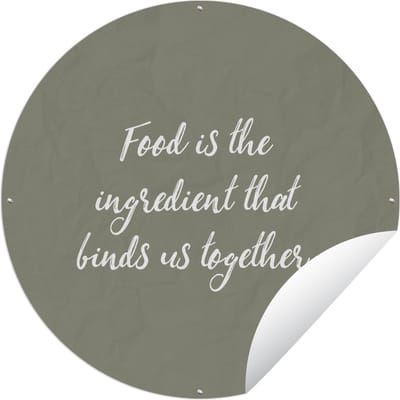 Tuincirkel Quotes - Food is the ingredient that binds us together - Spreuken - Eten - 60x60 cm - Ronde Tuinposter - Buiten