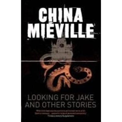 Looking For Jake And Other Stories - China Mieville