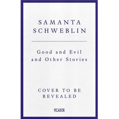 Good And Evil And Other Stories - Samanta Schweblin