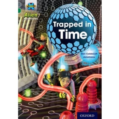 Project X Alien Adventures: Grey Book Band, Oxford Level 12: Trapped In Time - Project X ^ialien - Elen Caldecott