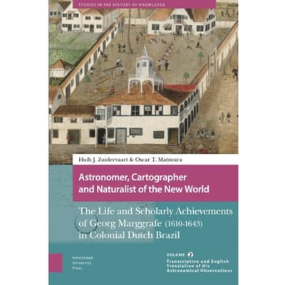 Astronomer, Cartographer And Naturalist Of The New World - Studies In The History Of Knowledge