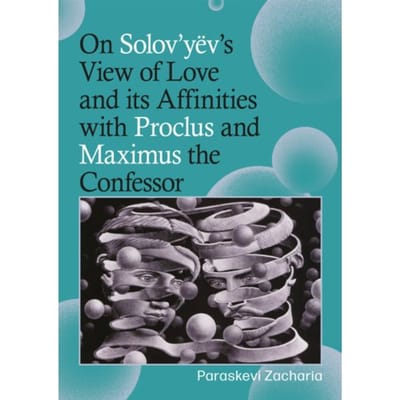 On Solov’yëv’s View Of Love And Its Affinities With Proclus And Maximus The Confessor - Paraskevi Zacharia