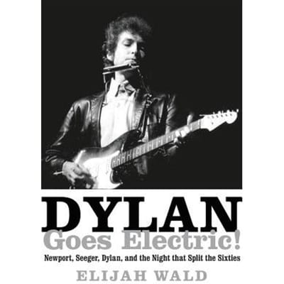 Dylan Goes Electric! - Wald, Elijah