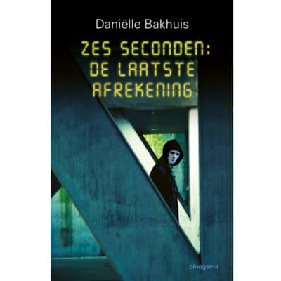 Zes Seconden: De Laatste Afrekening - Daniëlle Bakhuis