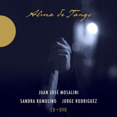Juán José Mosalini, Sandra Rumolino, Jorge Rodriguez - Alma De Tango (CD | DVD)