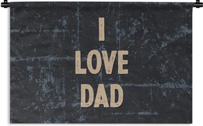 Wandkleed - Wanddoek - I love dad - Papa - Quotes - Spreuken - 90x60 cm - Wandtapijt - Vaderdag cadeautje - Cadeau voor vader en papa