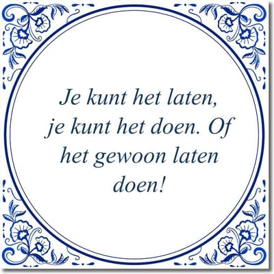 Tegeltje met hangertje - Je kunt het laten, je kunt het doen. Of het gewoon laten doen!