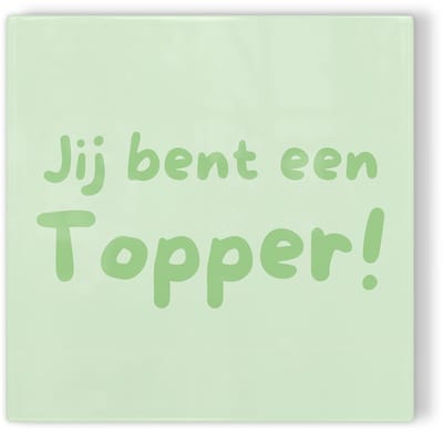 Tegeltje Jij bent een topper! – groen – tegeltje met tekst