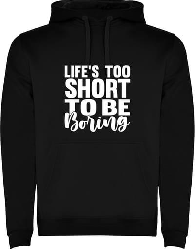 Zwarte Hoodie Life's too short to be Boring - Het leven is te kort om saai te zijn - Humor Maat M