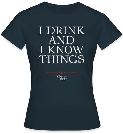 Game Of Thrones I Drink And I Know Things Citaat T-Shirt Dames