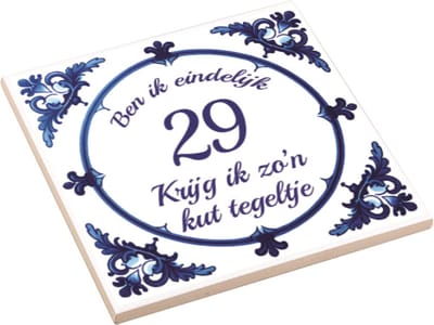 Spreuktegel | Ben Ik Eindelijk 29 Jaar Krijg Ik Zo'n Kut Tegeltje | Kuttegel | Cadeau Verjaardag