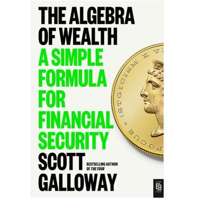 The Algebra Of Wealth - Scott Galloway