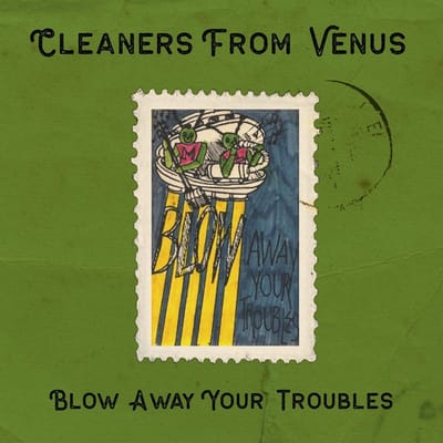 Cleaners From Venus - Blow Away Your Troubles (2 CD) (Remastered)