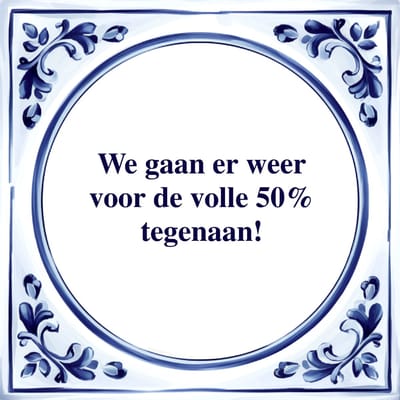 Spreuk Tegel - Voor de Volle 50 Procent - Tegeltjeswijsheid - Kado