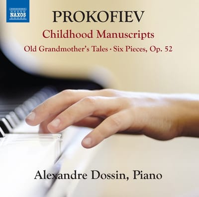 Alexandre Dossin - Prokofiev: Childhood Manuscripts | Old Grandmother's Tales | Six Pieces, Op. 52 (CD)