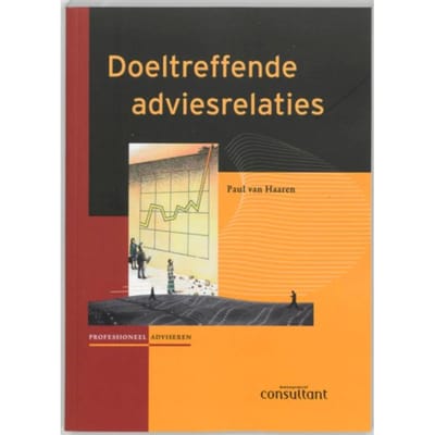 Doeltreffende Adviesrelaties - Profesioneel Adviseren - P. van Haaren